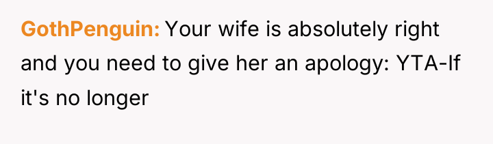 GothPenguin Your wife is absolutely right and you need to...