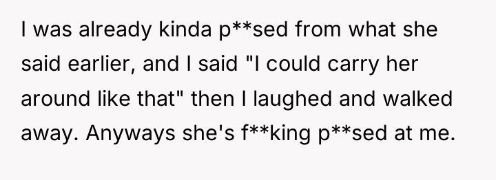 I was already kinda p**sed from what she said earlier,...