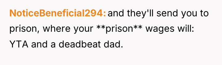 NoticeBeneficial294 and they'll send you to prison, where your **prison**...