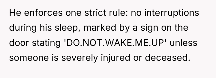 He enforces one strict rule: no interruptions during his sleep,...