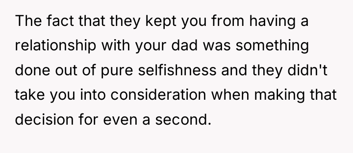 The fact that they kept you from having a relationship...