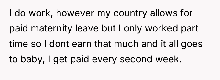 I do work, however my country allows for paid maternity...