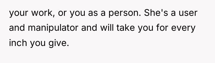 your work, or you as a person. She's a user...
