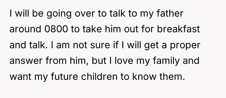 I will be going over to talk to my father...