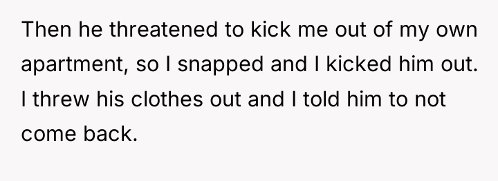 Then he threatened to kick me out of my own...