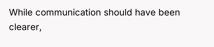 While communication should have been clearer,