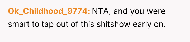 Ok_Childhood_9774 NTA, and you were smart to tap out of...