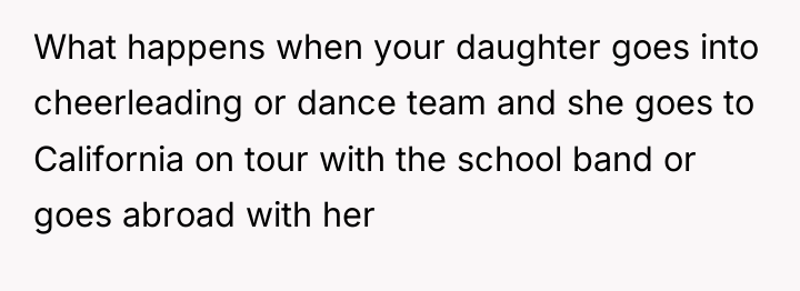 What happens when your daughter goes into cheerleading or dance...