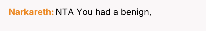 Narkareth NTA You had a benign,