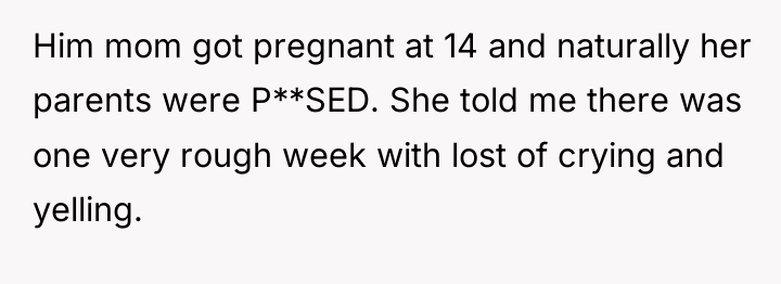 Him mom got pregnant at 14 and naturally her parents...