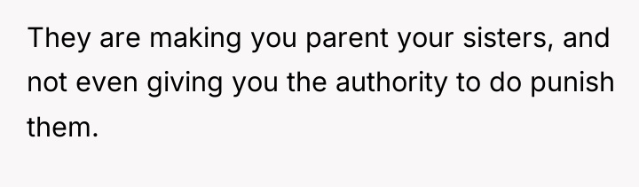 They are making you parent your sisters, and not even...