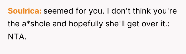 Soulrica seemed for you. I don't think you're the a*shole...
