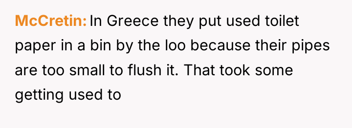 McCretin In Greece they put used toilet paper in a...