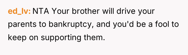 ed_lv NTA Your brother will drive your parents to bankruptcy,...