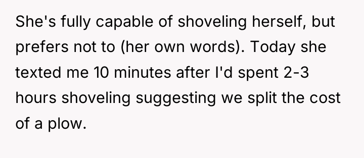 She's fully capable of shoveling herself, but prefers not to...