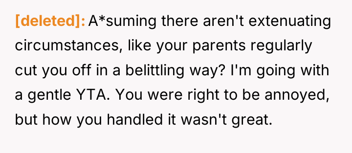 [deleted] A*suming there aren't extenuating circumstances, like your parents regularly...