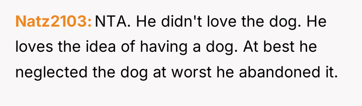 Natz2103 NTA. He didn't love the dog. He loves the...