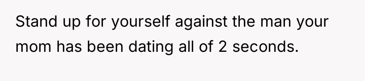 Stand up for yourself against the man your mom has...