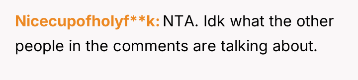 Nicecupofholyf**k NTA. Idk what the other people in the comments...