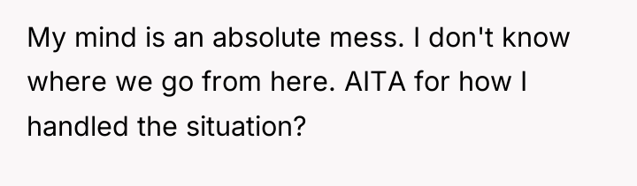My mind is an absolute mess. I don't know where...