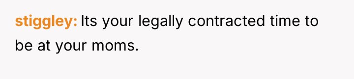 stiggley Its your legally contracted time to be at your...