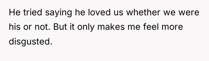 He tried saying he loved us whether we were his...