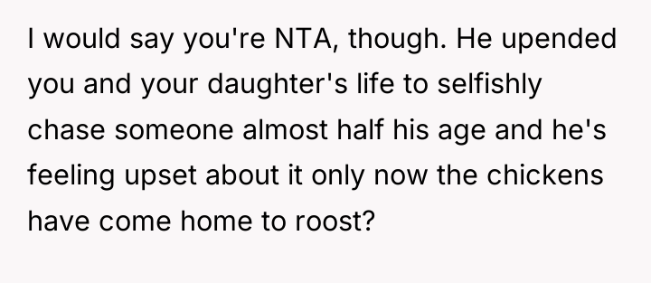 I would say you're NTA, though. He upended you and...