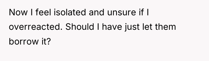 Now I feel isolated and unsure if I overreacted. Should...