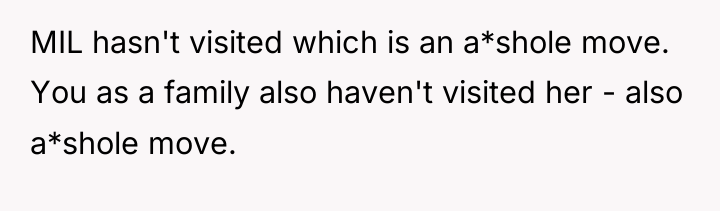 MIL hasn't visited which is an a*shole move. You as...
