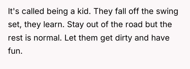 It's called being a kid. They fall off the swing...