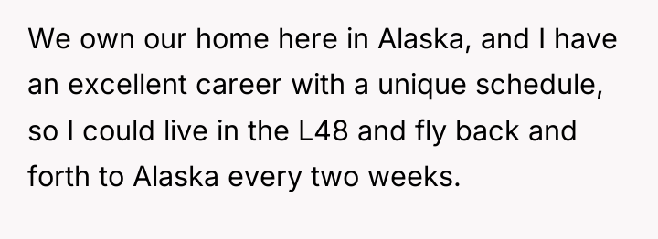 We own our home here in Alaska, and I have...