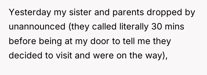 Yesterday my sister and parents dropped by unannounced (they called...