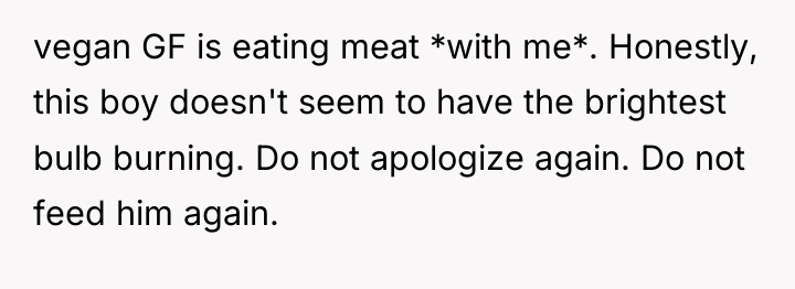vegan GF is eating meat *with me*. Honestly, this boy...