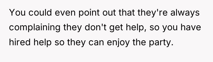 You could even point out that they're always complaining they...