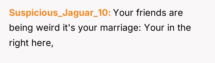 Suspicious_Jaguar_10 Your friends are being weird it's your marriage: Your...