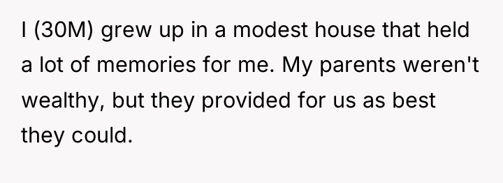 I (30M) grew up in a modest house that held...