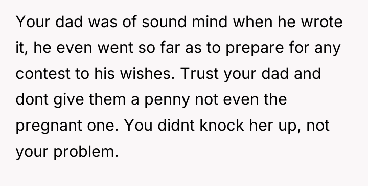 Your dad was of sound mind when he wrote it,...