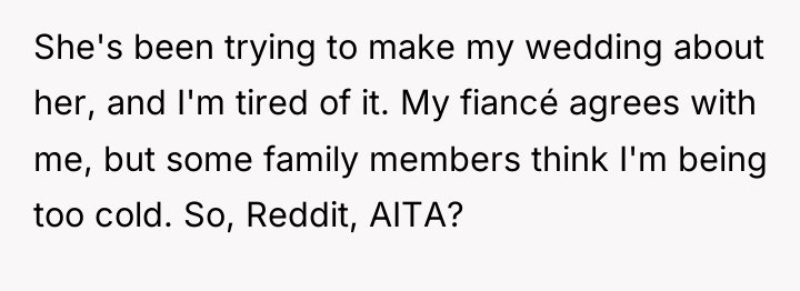 She's been trying to make my wedding about her, and...