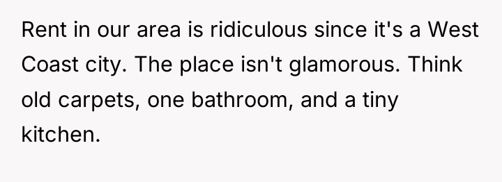 Rent in our area is ridiculous since it's a West...