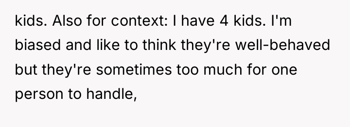 kids. Also for context: I have 4 kids. I'm biased...