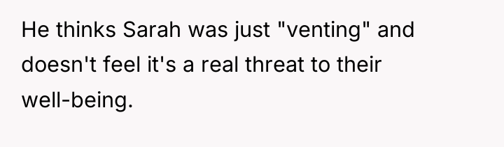 He thinks Sarah was just "venting" and doesn't feel it's...