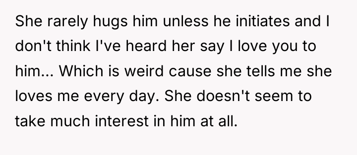 She rarely hugs him unless he initiates and I don't...