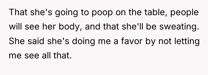 That she's going to poop on the table, people will...