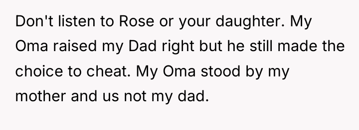 Don't listen to Rose or your daughter. My Oma raised...