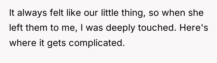 It always felt like our little thing, so when she...