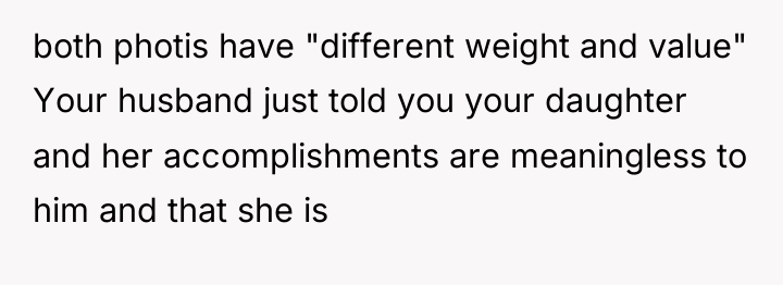 both photis have "different weight and value" Your husband just...