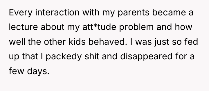 Every interaction with my parents became a lecture about my...