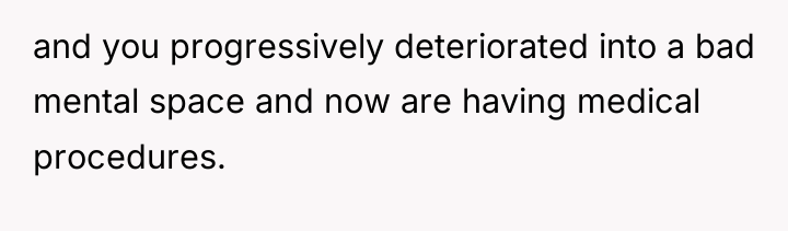 and you progressively deteriorated into a bad mental space and...