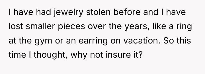 I have had jewelry stolen before and I have lost...