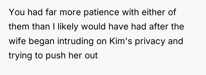 You had far more patience with either of them than...